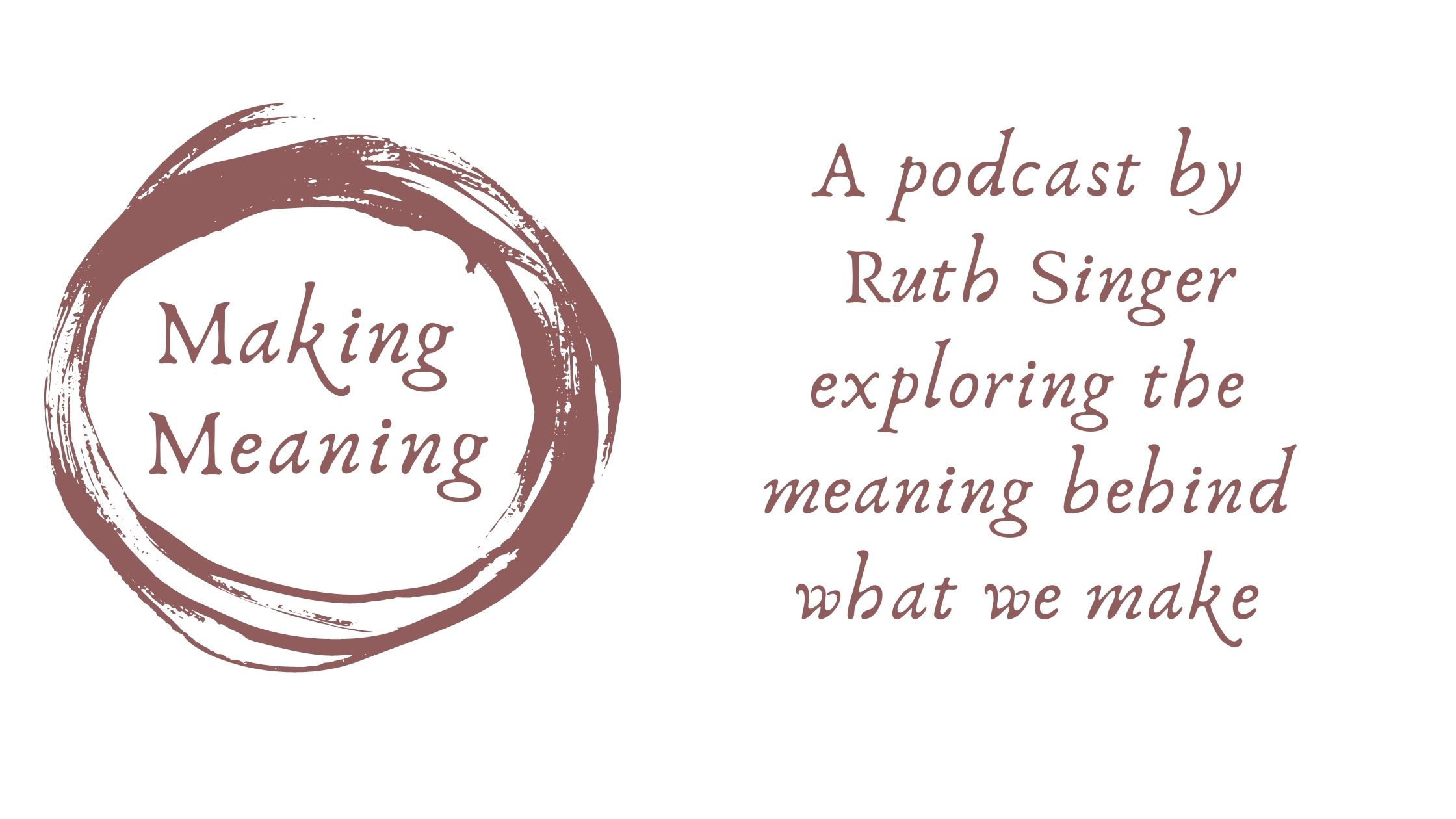 Making Meaning Podcast Episode One – Welcome