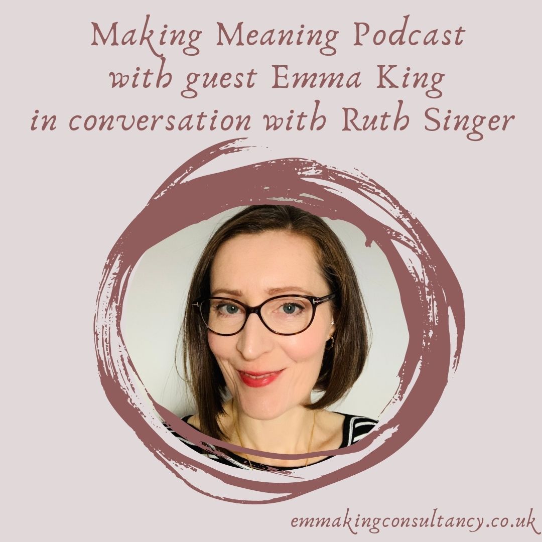 Making Meaning Podcast Episode Ten – Emma King