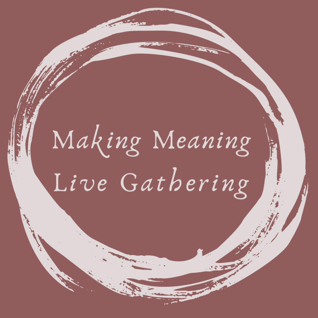 Making Meaning Live&nbsp;Gathering
