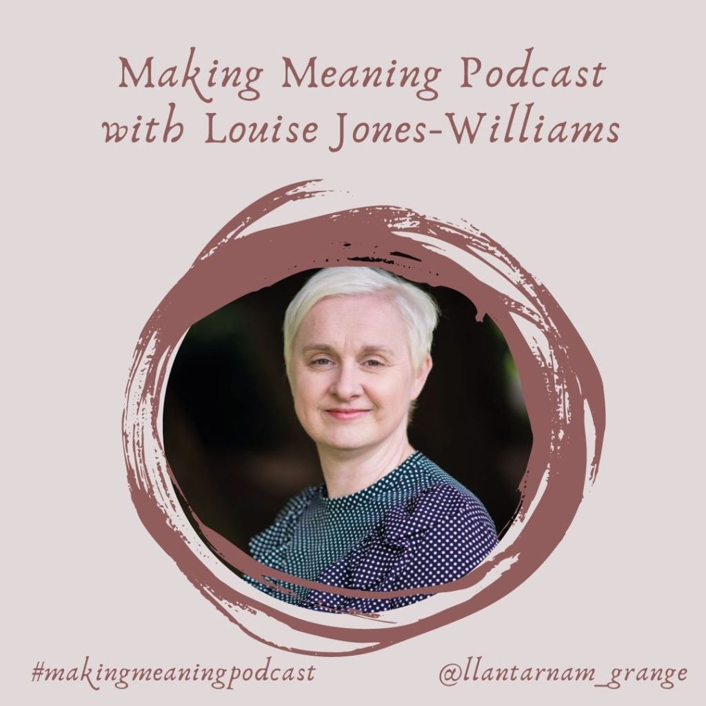 Making Meaning Podcast Episode 15 with Louise&nbsp;Jones-Williams