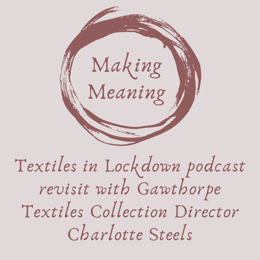 Making Meaning Podcast Episode 18 Textiles In Lockdown