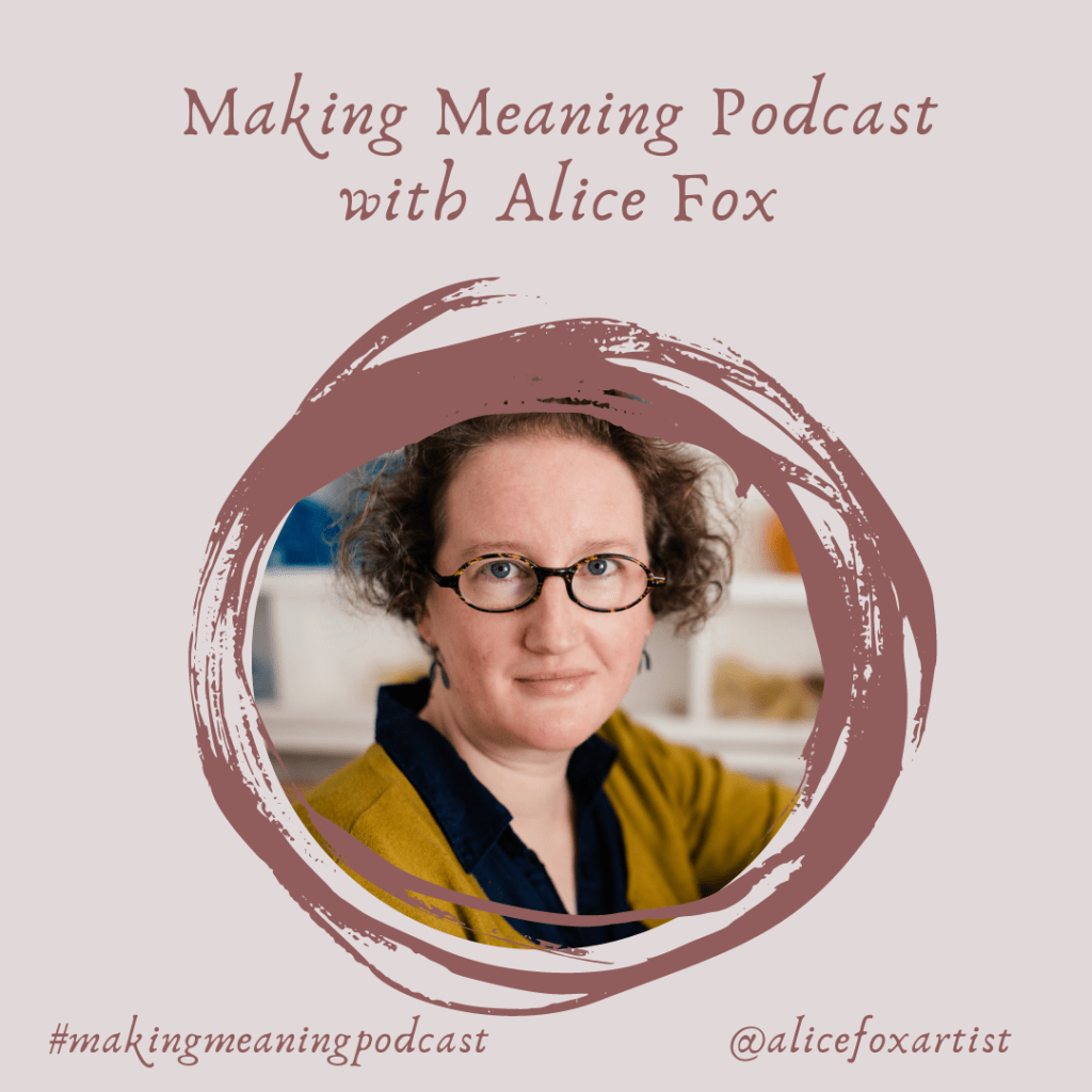 Making Meaning Podcast Episode 19 with Alice&nbsp;Fox