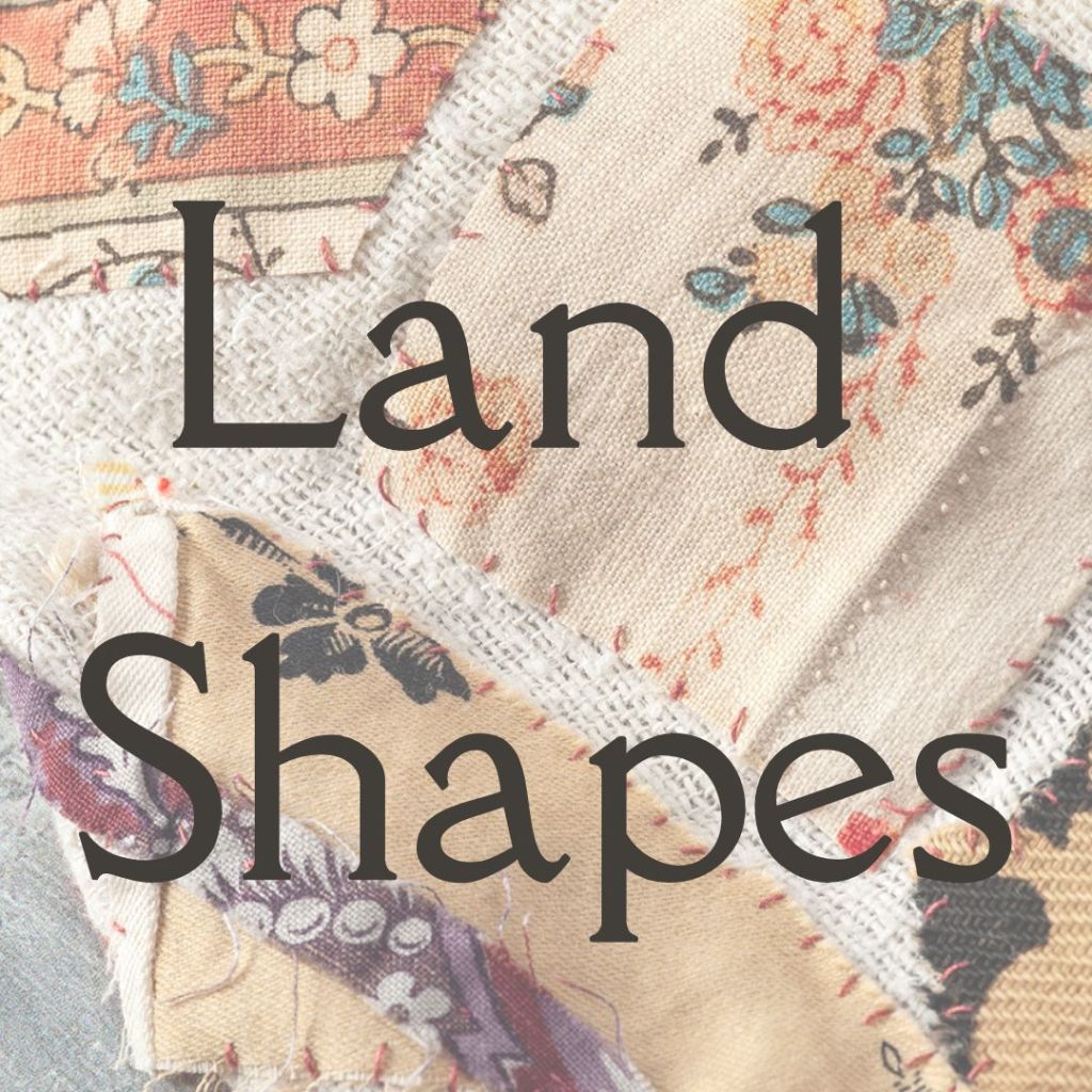 Background of fabric with the text overlaid saying Land Shapes