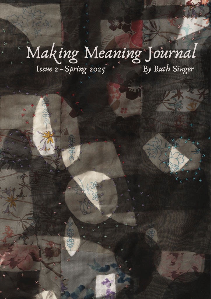 Cover of Making Meaning Journal Issue 2 Spring 2025 by Ruth Singer. Background is a photo of a textile artwork with layers of black sheer fabric over lighter patterned cloth with gaps and spaces.