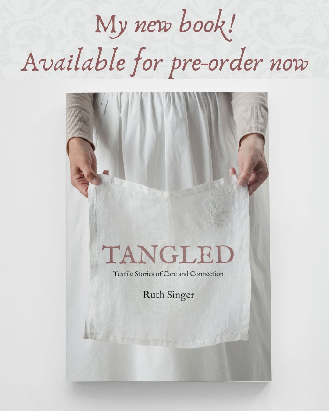 Introducing my new book ‘Tangled’ Textile Stories of Care & Connection